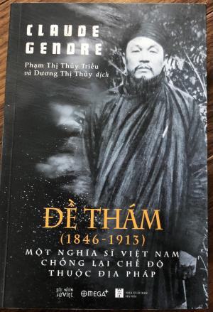 Đề thám (1984-1913): Một nghĩa sĩ Việt Nam chống lại chế độc thuộc địa Pháp