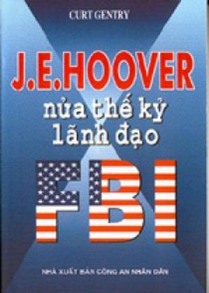 John Edgar Hoover: Nửa thế kỷ lãnh đạo F. B. I.