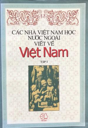 Các nhà Việt Nam học nước ngoài viết về Việt Nam: tập I