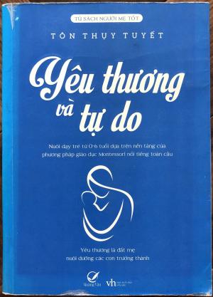 Yêu thương và tự do - Dạy con theo phương pháp của Maria Montessori