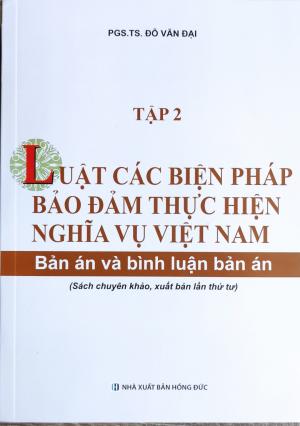 LUẬT CÁC BIỆN PHÁP BẢO ĐẢM THỰC HIỆN NGHĨA VỤ VIỆT NAM (Tập 2)