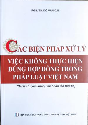 CÁC BIỆN PHÁP XỬ LÝ VIỆC KHÔNG THỰC HIỆN ĐÚNG HỢP ĐỒNG TRONG PHÁP LUẬT VIỆT NAM