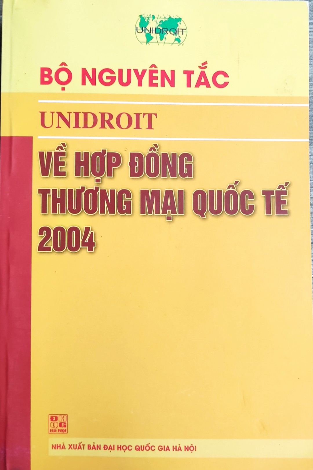 BỘ NGUYÊN TẮC UNIDROIT VỀ HỢP ĐỒNG THƯƠNG MẠI QUỐC TẾ 2004