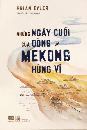 NHỮNG NGÀY CUỐI CỦA DÒNG MEKONG HÙNG VĨ