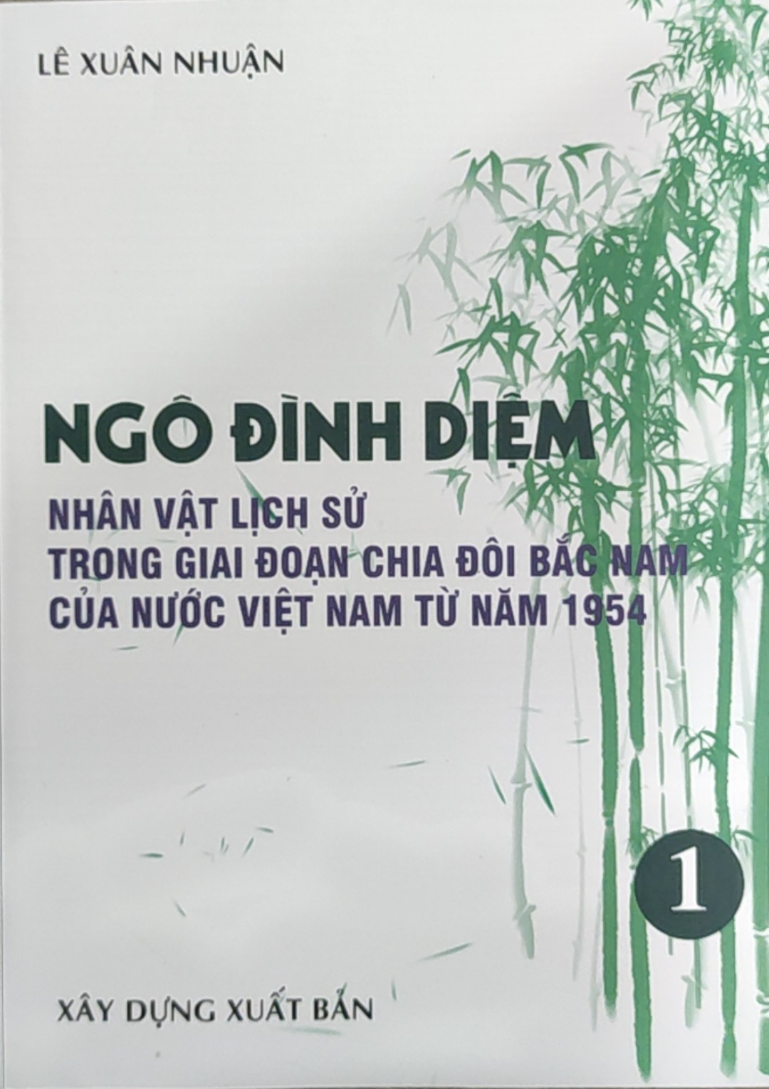 Ngô Đình Diệm - Nhân vật lịch sử trong giai đoạn chia đôi Bắc Nam của nước Việt Nam từ năm 1954 - Tập 1