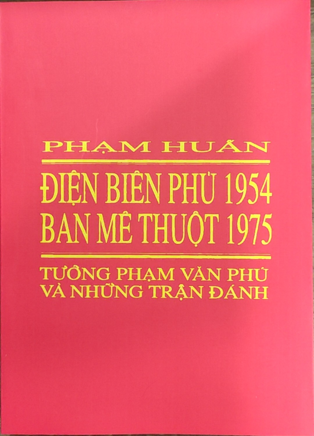 ĐIỆN BIÊN PHỦ 1954 - BAN MÊ THUỘT 1975 - Tướng Phạm Văn Phú và những trận đánh